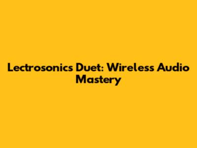 Lectrosonics Duet: Wireless Audio Mastery