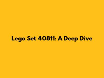 Lego Set 40811: A Deep Dive