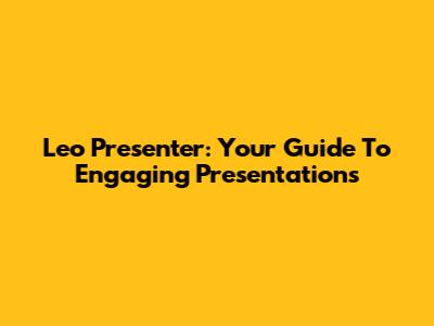 Leo Presenter: Your Guide To Engaging Presentations