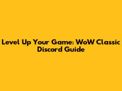 Level Up Your Game: WoW Classic Discord Guide