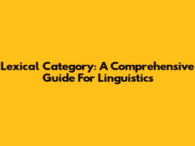 Lexical Category: A Comprehensive Guide For Linguistics
