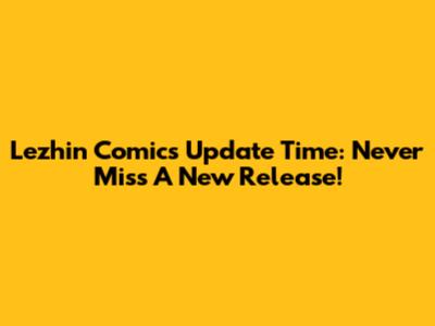 Lezhin Comics Update Time: Never Miss A New Release!