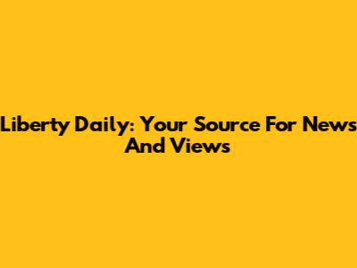 Liberty Daily: Your Source For News And Views