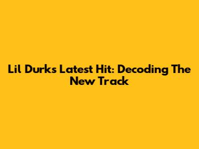 Lil Durk's Latest Hit: Decoding The New Track