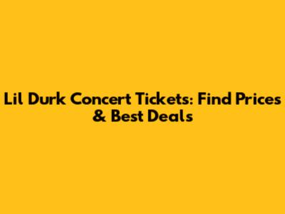 Lil Durk Concert Tickets: Find Prices & Best Deals