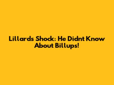 Lillard's Shock: He Didn't Know About Billups!