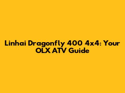 Linhai Dragonfly 400 4x4: Your OLX ATV Guide