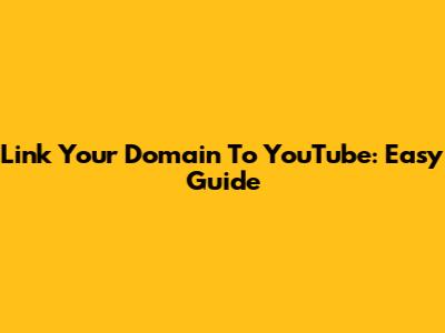 Link Your Domain To YouTube: Easy Guide