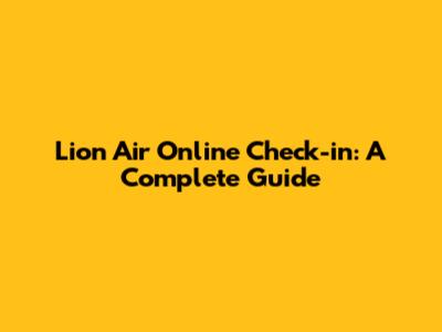Lion Air Online Check-in: A Complete Guide