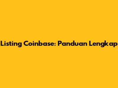 Listing Coinbase: Panduan Lengkap