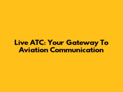 Live ATC: Your Gateway To Aviation Communication