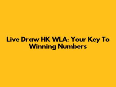 Live Draw HK WLA: Your Key To Winning Numbers