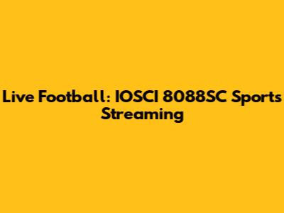 Live Football: IOSCI 8088SC Sports Streaming