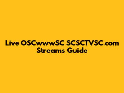 Live OSCwwwSC SCSCTVSC.com Streams Guide
