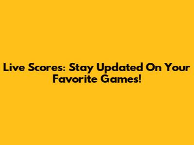 Live Scores: Stay Updated On Your Favorite Games!