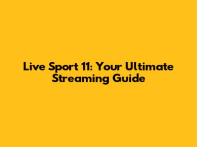 Live Sport 11: Your Ultimate Streaming Guide