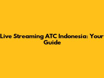 Live Streaming ATC Indonesia: Your Guide