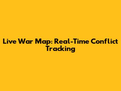 Live War Map: Real-Time Conflict Tracking