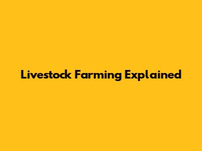 Livestock Farming Explained