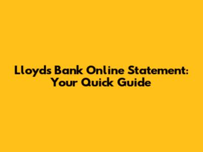 Lloyds Bank Online Statement: Your Quick Guide