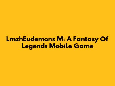 LmzhEudemons M: A Fantasy Of Legends Mobile Game
