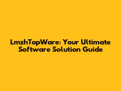 LmzhTopWare: Your Ultimate Software Solution Guide