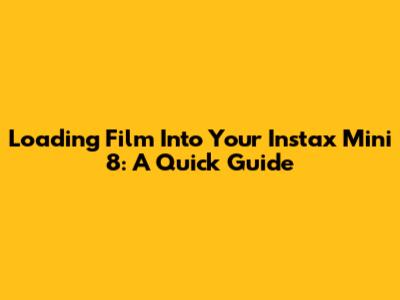 Loading Film Into Your Instax Mini 8: A Quick Guide