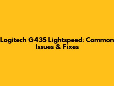 Logitech G435 Lightspeed: Common Issues & Fixes