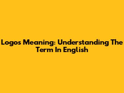 Logos Meaning: Understanding The Term In English