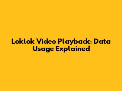 Loklok Video Playback: Data Usage Explained