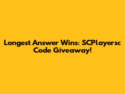 Longest Answer Wins: SCPlayersc Code Giveaway!