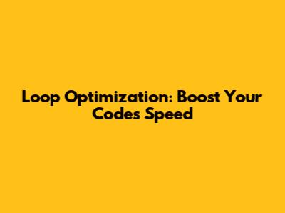 Loop Optimization: Boost Your Code's Speed