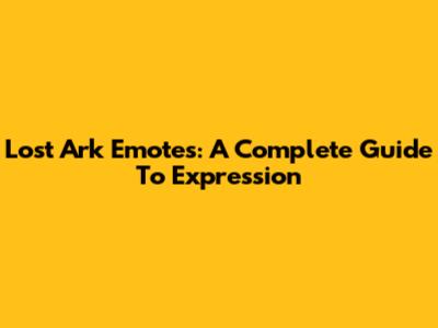 Lost Ark Emotes: A Complete Guide To Expression