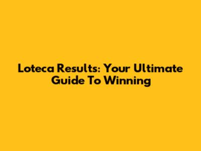 Loteca Results: Your Ultimate Guide To Winning
