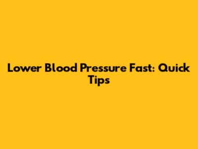 Lower Blood Pressure Fast: Quick Tips
