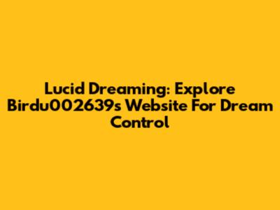Lucid Dreaming: Explore Birdu002639's Website For Dream Control