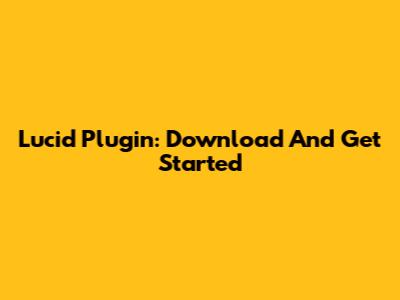 Lucid Plugin: Download And Get Started