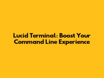 Lucid Terminal: Boost Your Command Line Experience