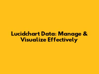 Lucidchart Data: Manage & Visualize Effectively