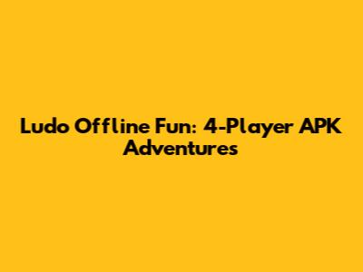 Ludo Offline Fun: 4-Player APK Adventures