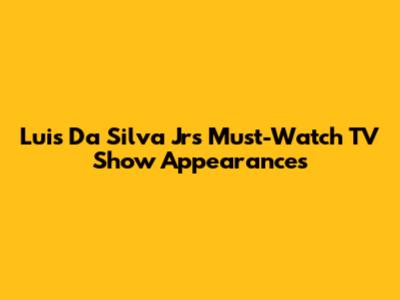 Luis Da Silva Jr's Must-Watch TV Show Appearances