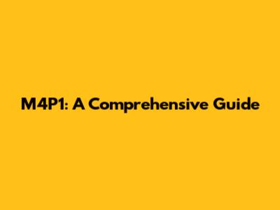 M4P1: A Comprehensive Guide