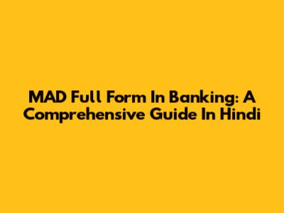 MAD Full Form In Banking: A Comprehensive Guide In Hindi