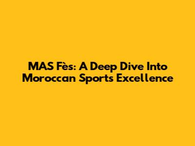 MAS Fès: A Deep Dive Into Moroccan Sports Excellence