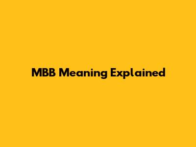 MBB Meaning Explained