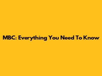 MBC: Everything You Need To Know