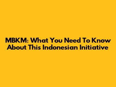 MBKM: What You Need To Know About This Indonesian Initiative
