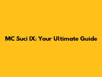 MC Suci IX: Your Ultimate Guide