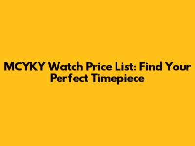 MCYKY Watch Price List: Find Your Perfect Timepiece