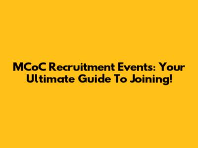 MCoC Recruitment Events: Your Ultimate Guide To Joining!